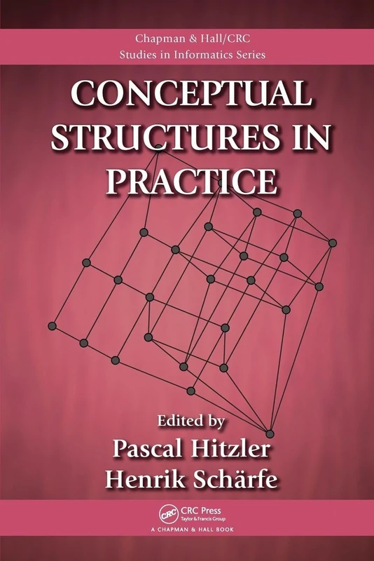 Conceptual Structures in Practice (Chapman & Hall/CRC Studies in Informatics Series)