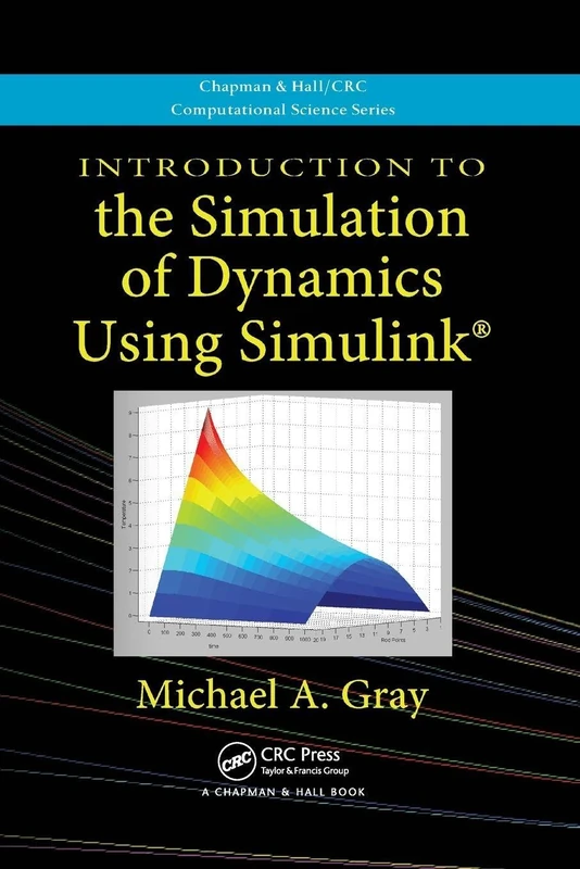 Introduction to the Simulation of Dynamics Using Simulink (Chapman & Hall/CRC Computational Science)