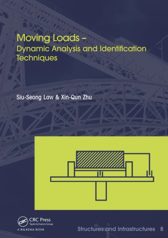 Moving Loads – Dynamic Analysis and Identification Techniques: Structures and Infrastructures Book Series, Vol. 8