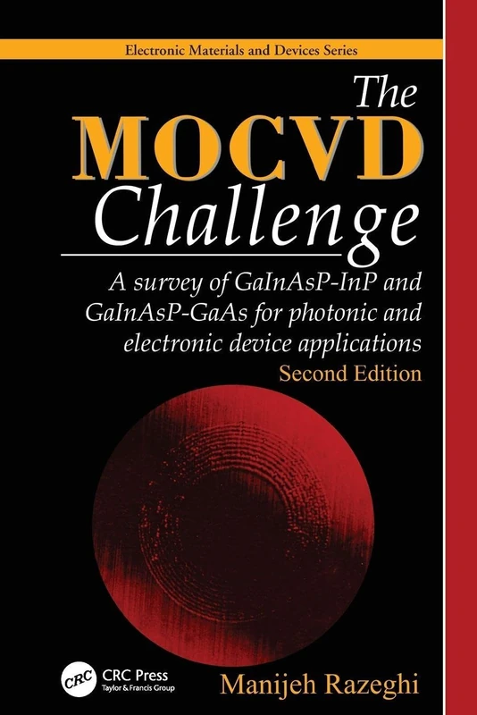 The MOCVD Challenge: A survey of GaInAsP-InP and GaInAsP-GaAs for photonic and electronic device applications, Second Edition (Electronic Materials and Devices Series)