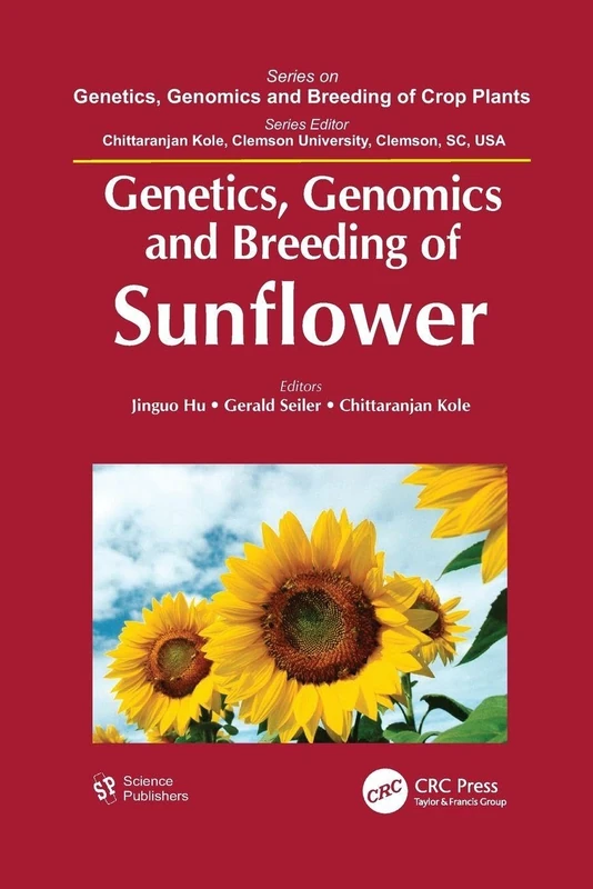 Genetics, Genomics and Breeding of Sunflower (Genetics, Genomics and Breeding of Crop Plants)