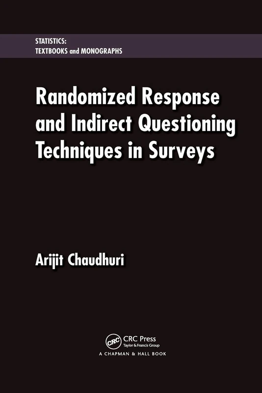 Randomized Response and Indirect Questioning Techniques in Surveys (Statistics: A Series of Textbooks and Monographs)