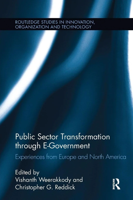 Public Sector Transformation through E-Government: Experiences from Europe and North America (Routledge Studies in Innovation, Organizations and Technology)