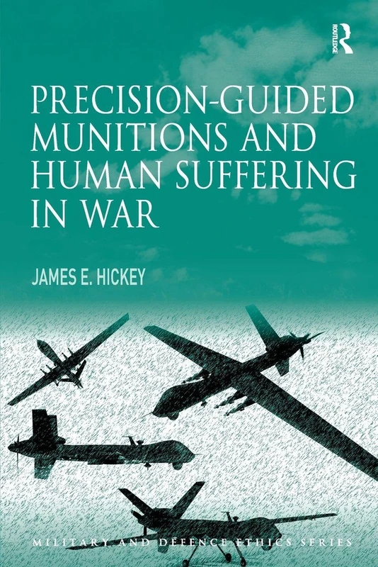 Precision-guided Munitions and Human Suffering in War (Military and Defence Ethics)