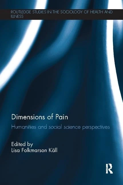 Dimensions of Pain: Humanities and Social Science Perspectives (Routledge Studies in the Sociology of Health and Illness)