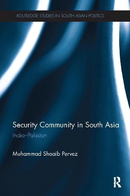 Security Community in South Asia: India - Pakistan (Routledge Studies in South Asian Politics)