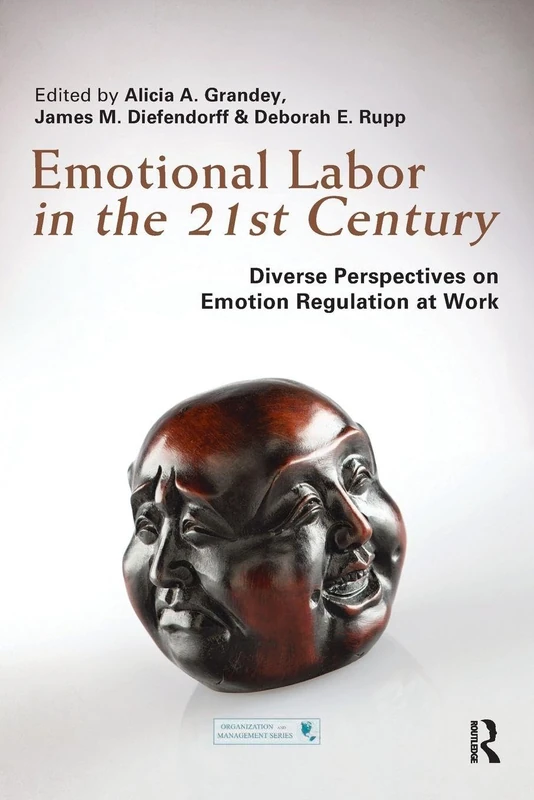 Emotional Labor in the 21st Century: Diverse Perspectives on Emotion Regulation at Work (Organization and Management Series)
