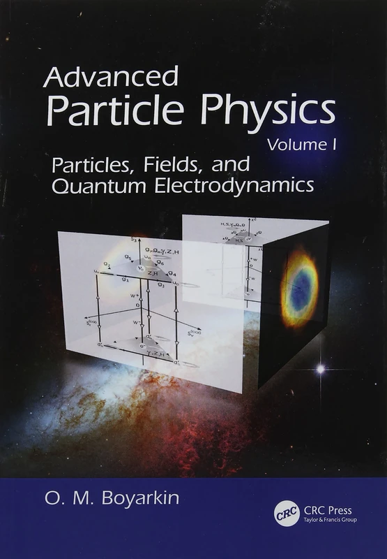 Advanced Particle Physics Volume I: Particles, Fields, and Quantum Electrodynamics: 1