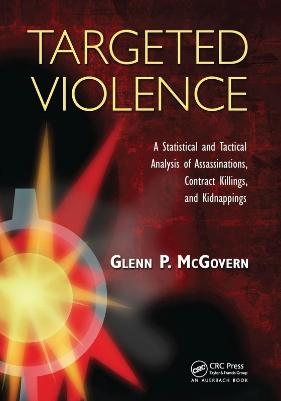 Targeted Violence: A Statistical and Tactical Analysis of Assassinations, Contract Killings, and Kidnappings
