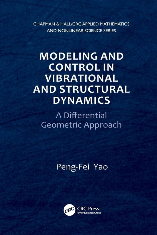 Modeling and Control in Vibrational and Structural Dynamics: A Differential Geometric Approach (Chapman & Hall/CRC Applied Mathematics & Nonlinear Science)