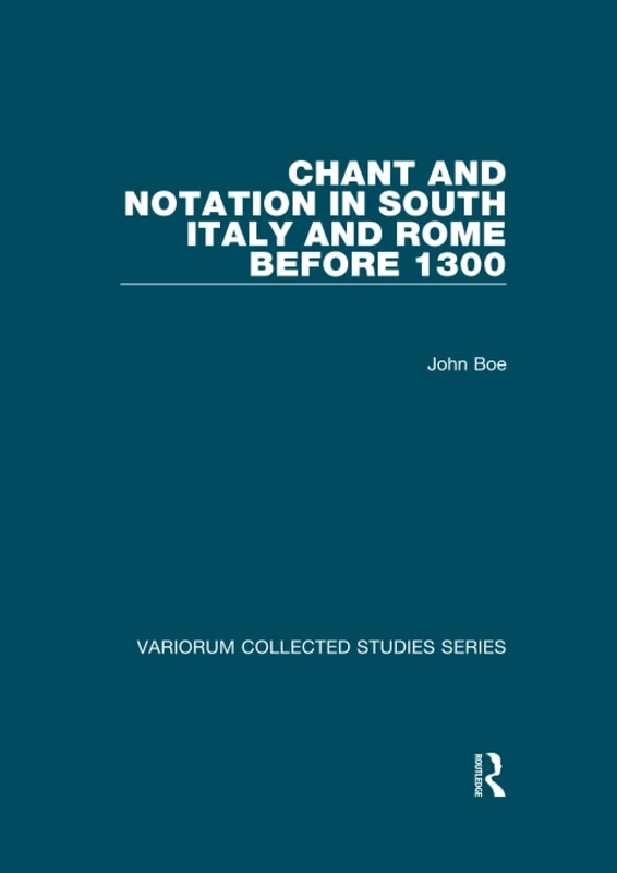Chant and Notation in South Italy and Rome before 1300 (Variorum Collected Studies)