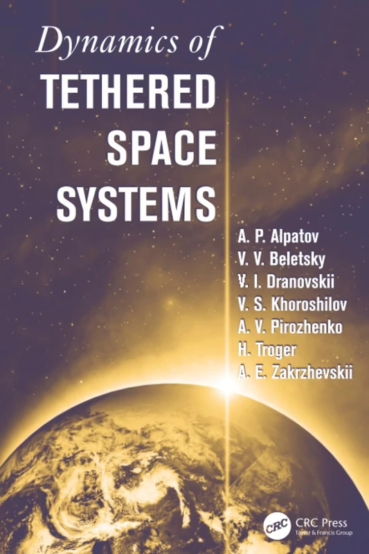 Dynamics of Tethered Space Systems (Advances in Engineering Series)