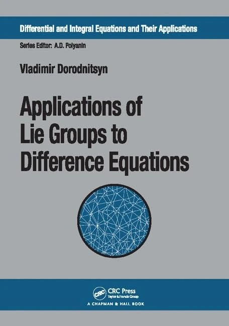 Applications of Lie Groups to Difference Equations (Differential and Integral Equations and Their Applications)