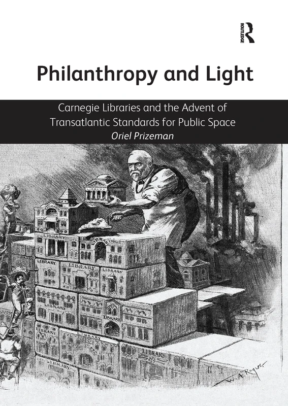 Philanthropy and Light: Carnegie Libraries and the Advent of Transatlantic Standards for Public Space