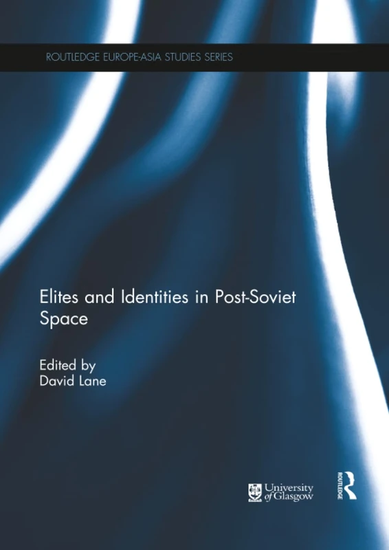 Elites and Identities in Post-Soviet Space (Routledge Europe-Asia Studies)