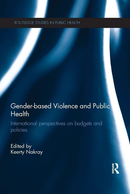 Gender-based Violence and Public Health: International perspectives on budgets and policies (Routledge Studies in Public Health)