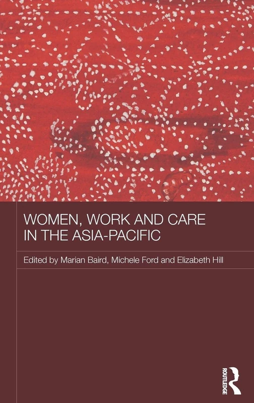 Women, Work and Care in the Asia-Pacific (ASAA Women in Asia Series)