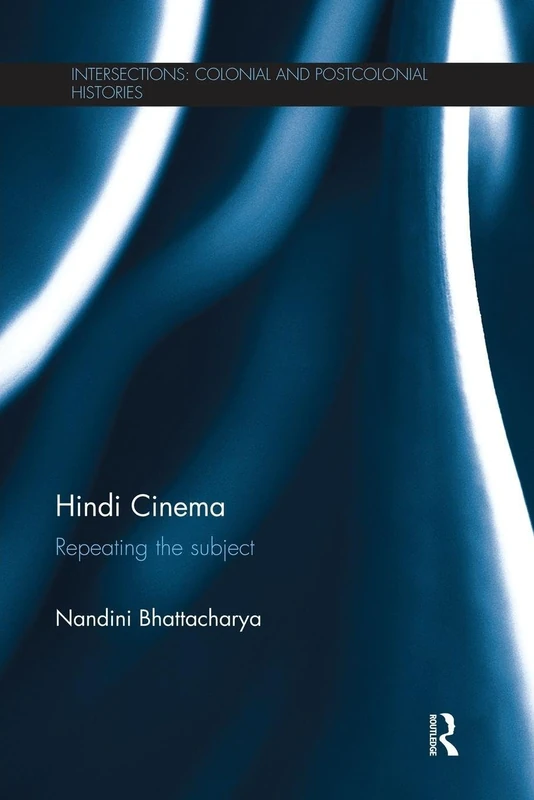 Hindi Cinema: Repeating the Subject (Intersections: Colonial and Postcolonial Histories)