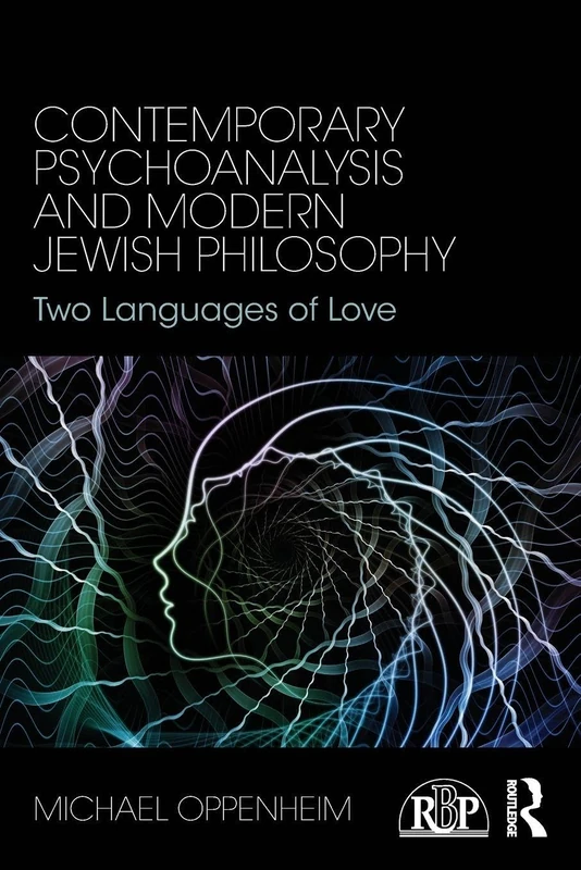 Contemporary Psychoanalysis and Modern Jewish Philosophy: Two Languages of Love (Relational Perspectives Book Series)