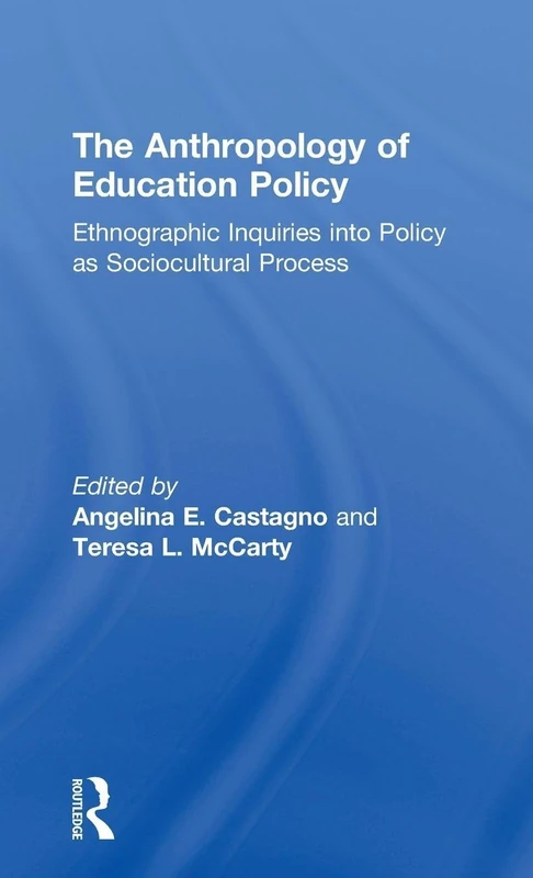 The Anthropology of Education Policy: Ethnographic Inquiries into Policy as Sociocultural Process