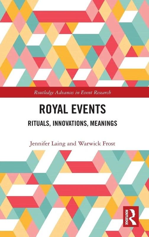 Royal Events: Rituals, Innovations, Meanings (Routledge Advances in Event Research Series)