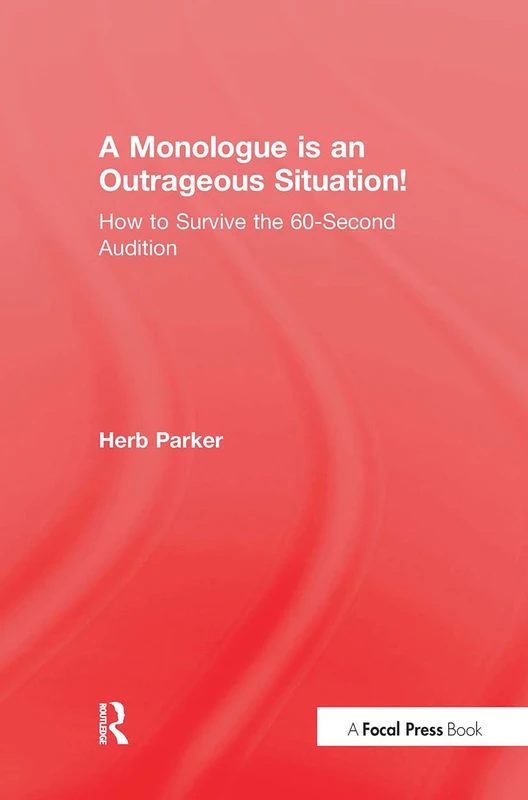 A Monologue is an Outrageous Situation!: How to Survive the 60-Second Audition