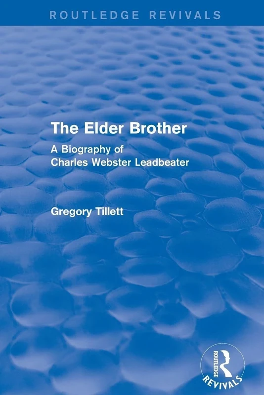 The Elder Brother: A Biography of Charles Webster Leadbeater (Routledge Revivals)