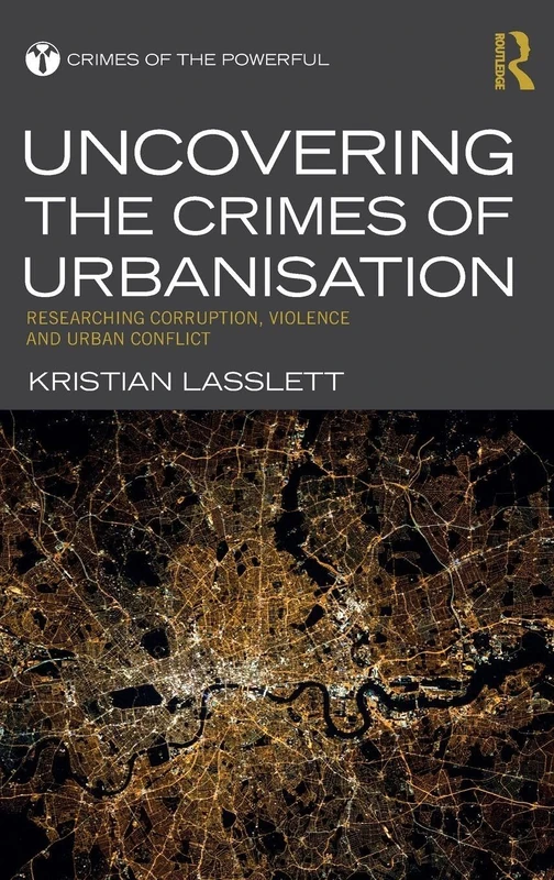 Routledge - Uncovering the Crimes of Urbanisation Book
