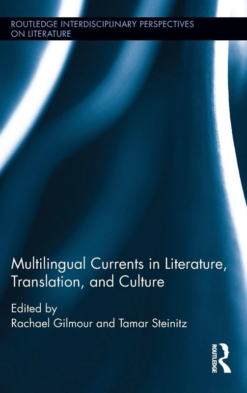 Multilingual Currents in Literature, Translation and Culture (Routledge Interdisciplinary Perspectives on Literature)