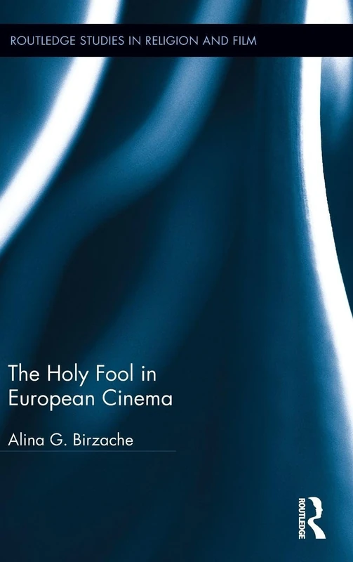 The Holy Fool in European Cinema (Routledge Studies in Religion and Film)