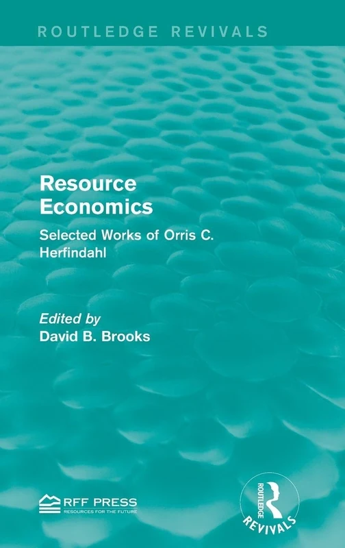 Resource Economics: Selected Works of Orris C. Herfindahl (Routledge Revivals)