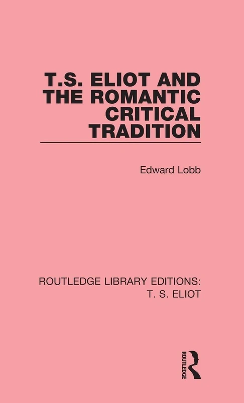 Routledge T. S. Eliot and the Romantic Critical Tradition