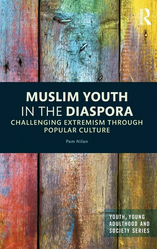 Muslim Youth in the Diaspora: Challenging Extremism through Popular Culture (Youth, Young Adulthood and Society)
