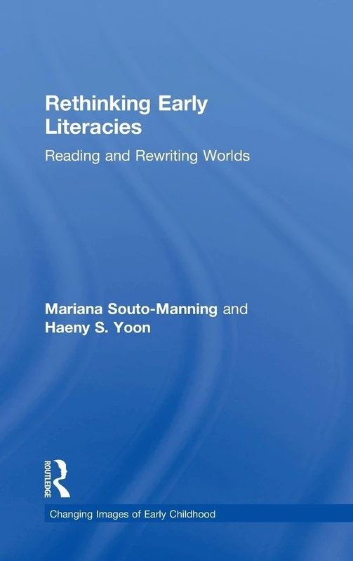 Rethinking Early Literacies: Reading and Rewriting Worlds (Changing Images of Early Childhood)