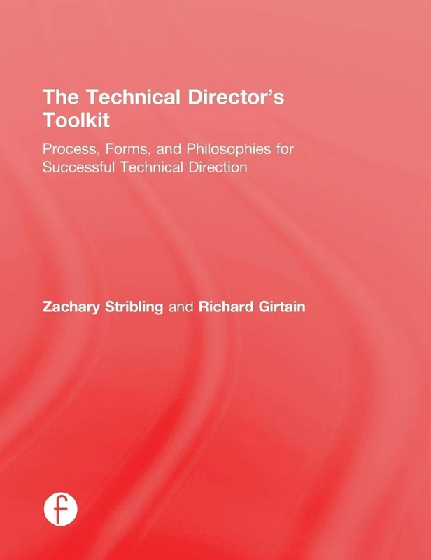 The Technical Director's Toolkit: Process, Forms, and Philosophies for Successful Technical Direction (The Focal Press Toolkit Series)