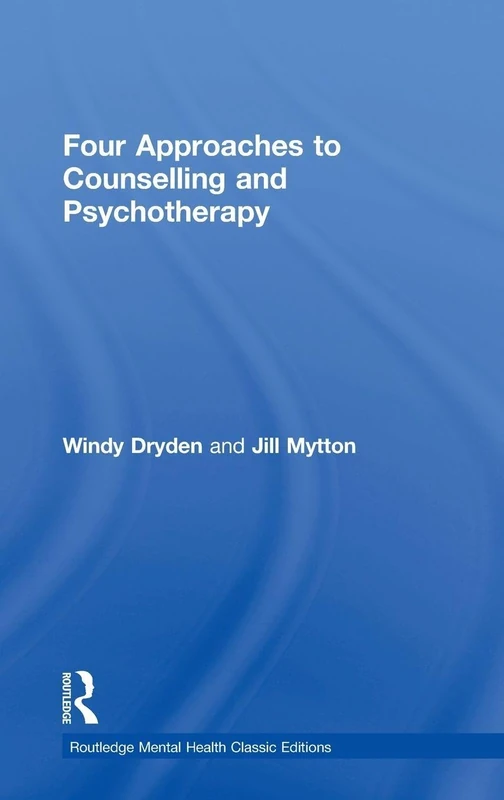 Four Approaches to Counselling and Psychotherapy (Routledge Mental Health Classic Editions)