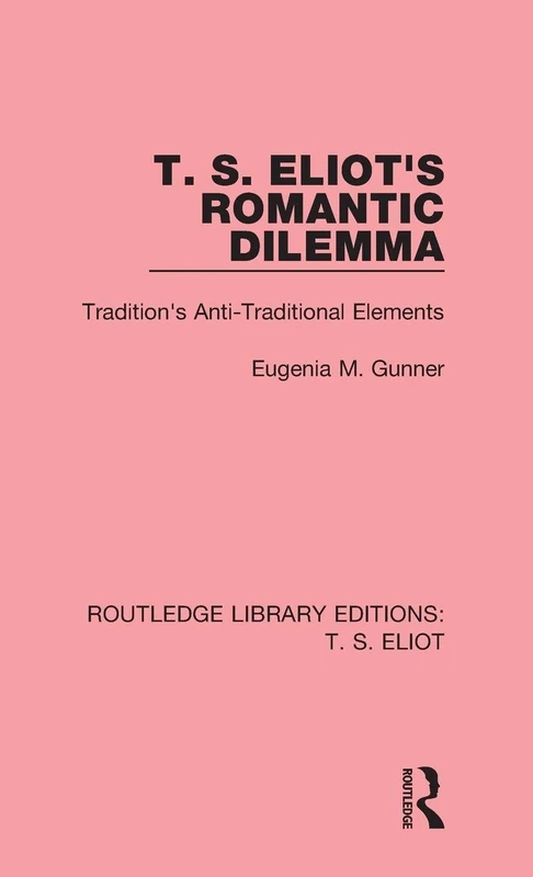 Routledge T. S. Eliot's Romantic Dilemma - Literary Criticism