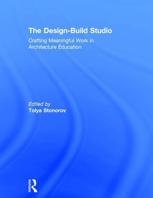 The Design-Build Studio: Crafting Meaningful Work in Architecture Education