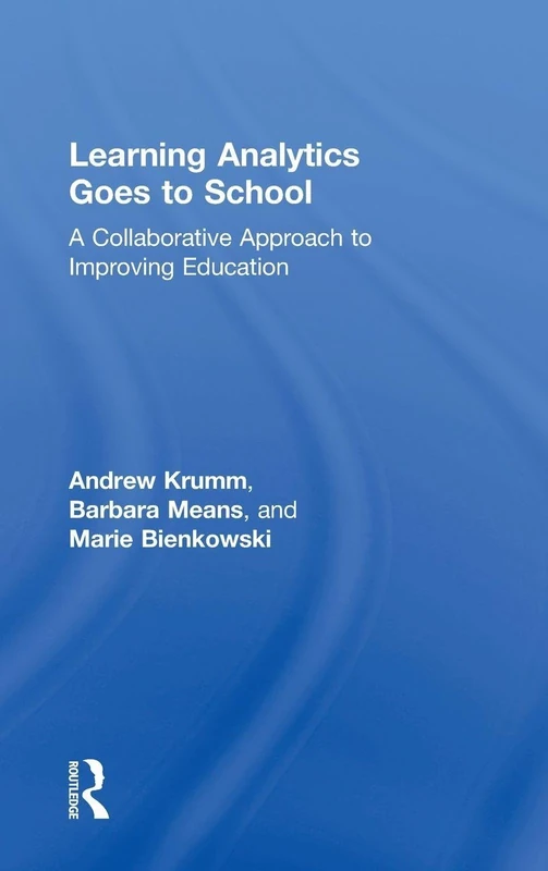 Learning Analytics Goes to School: A Collaborative Approach to Improving Education