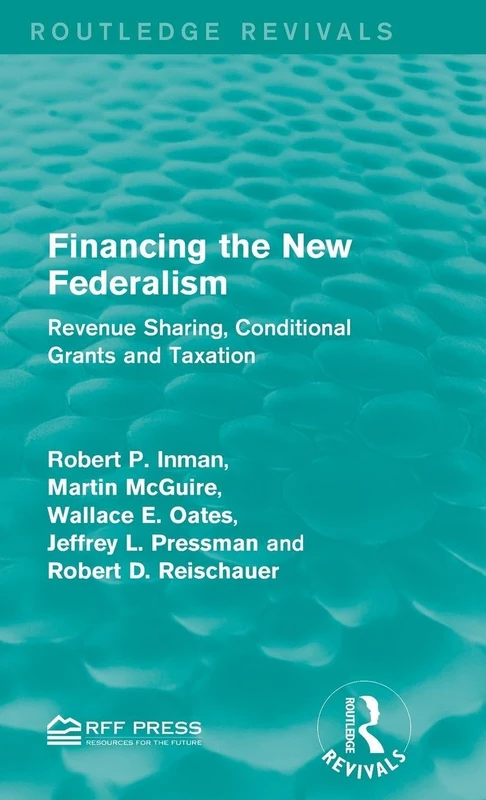 Financing the New Federalism: Revenue Sharing, Conditional Grants and Taxation (Routledge Revivals)