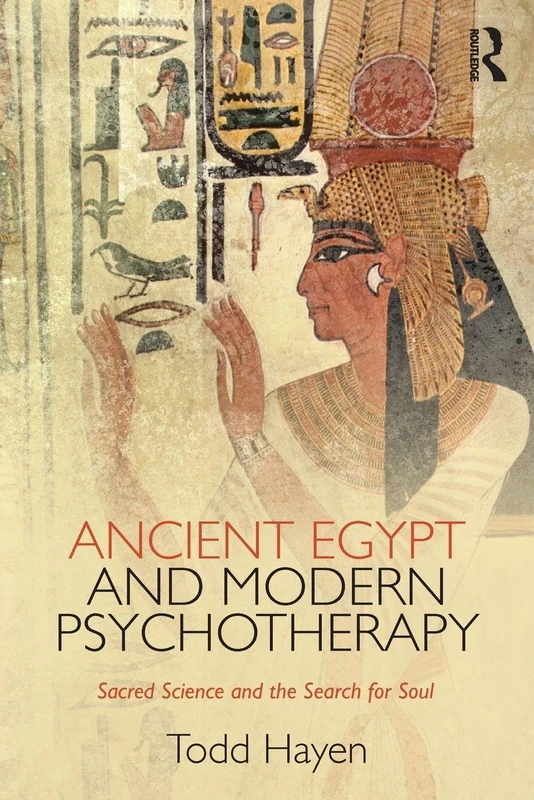 Ancient Egypt and Modern Psychotherapy: Sacred Science and the Search for Soul