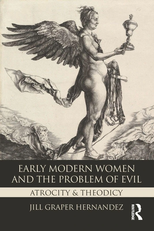 Early Modern Women and the Problem of Evil: Atrocity & Theodicy