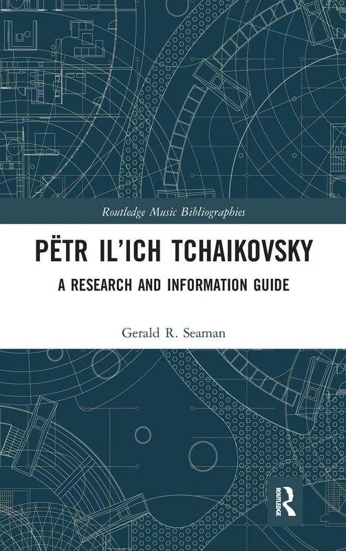 Routledge Petr Il'ich Tchaikovsky Research and Information Guide