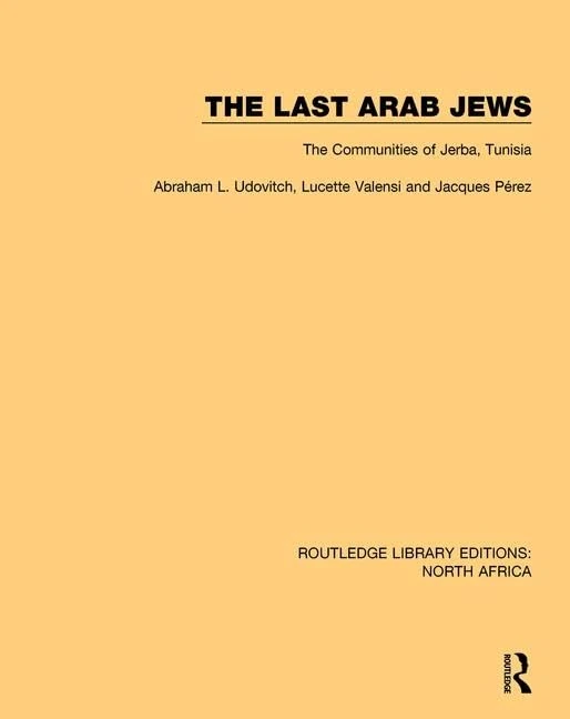 The Last Arab Jews: The Communities of Jerba, Tunisia (Routledge Library Editions: North Africa)