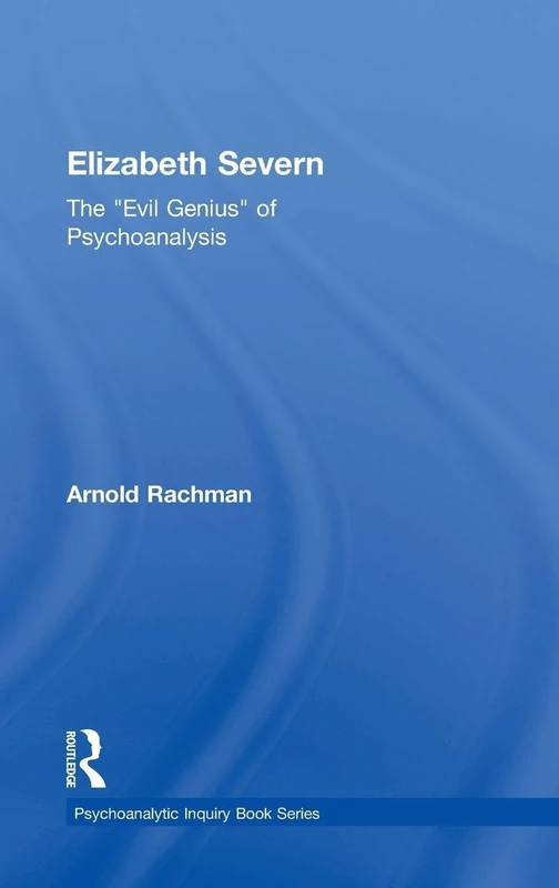 Elizabeth Severn: The "Evil Genius" of Psychoanalysis (Psychoanalytic Inquiry Book Series)