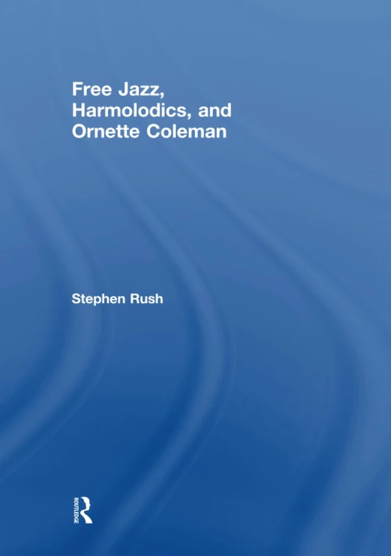 Free Jazz, Harmolodics, and Ornette Coleman