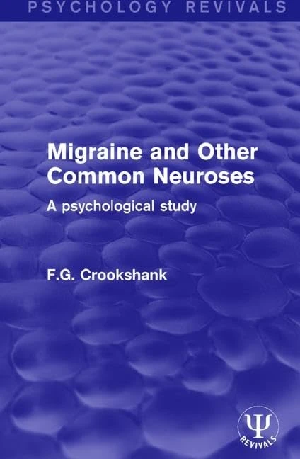 Migraine and Other Common Neuroses: A Psychological Study (Psychology Revivals)