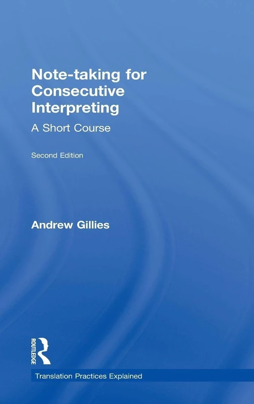 Note-taking for Consecutive Interpreting: A Short Course (Translation Practices Explained)