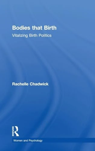 Routledge - Bodies that Birth: Vitalizing Birth Politics