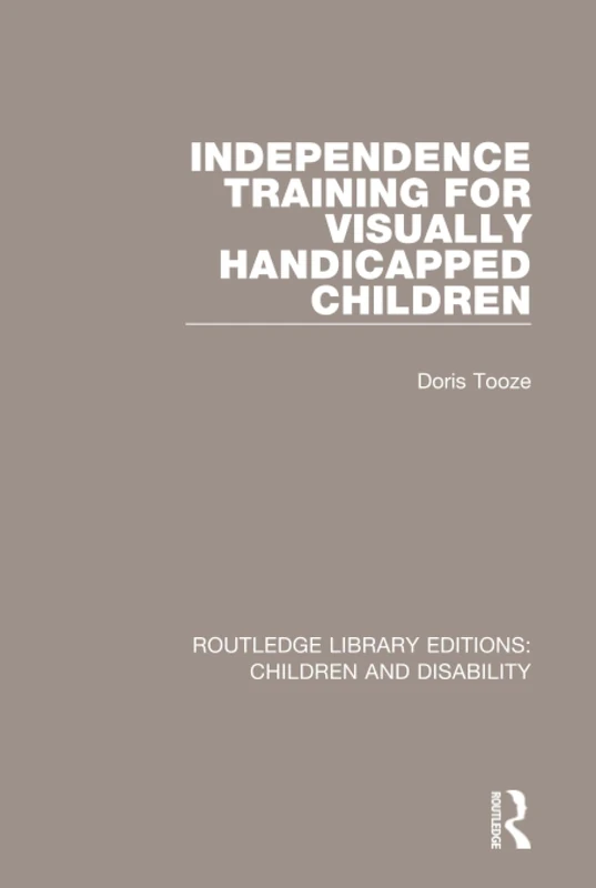 Independence Training for Visually Handicapped Children: 6 (Routledge Library Editions: Children and Disability)